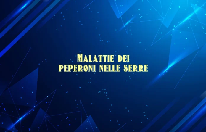 Malattie del peperone nelle serre