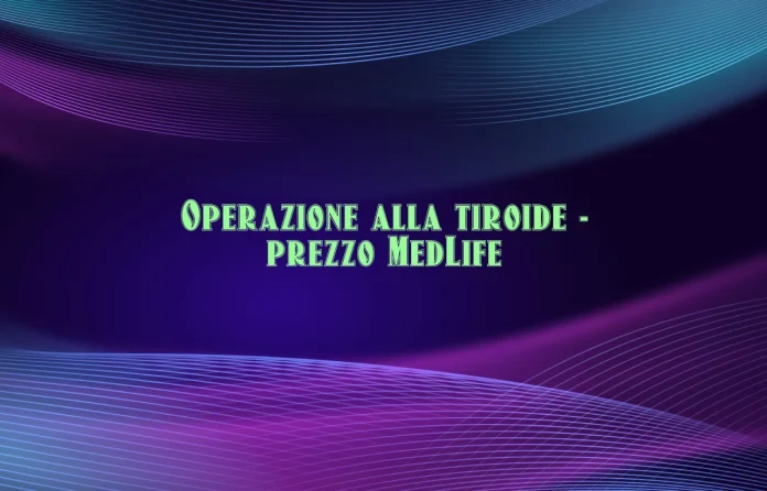 Operazione alla tiroide prezzo Medlife