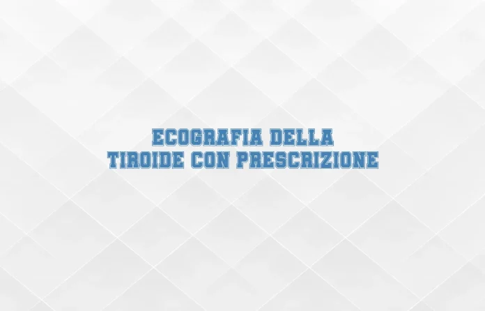 Ecografia della tiroide con impegnativa