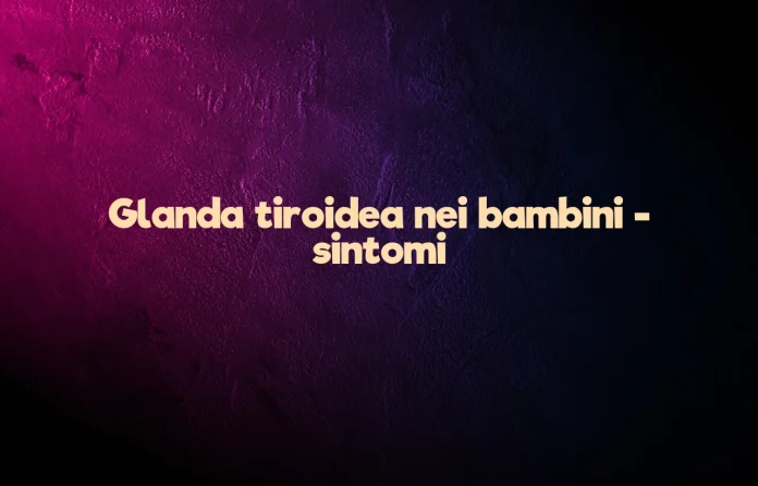 Tiroide nei bambini sintomi